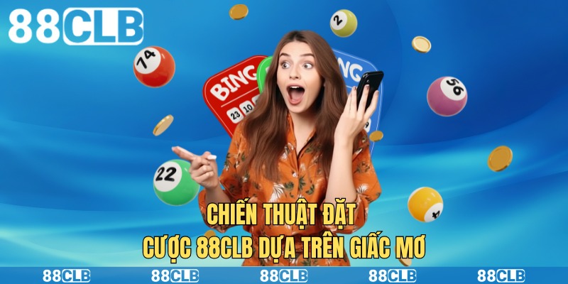 Chiến thuật đặt cược 88clb dựa trên giấc mơ