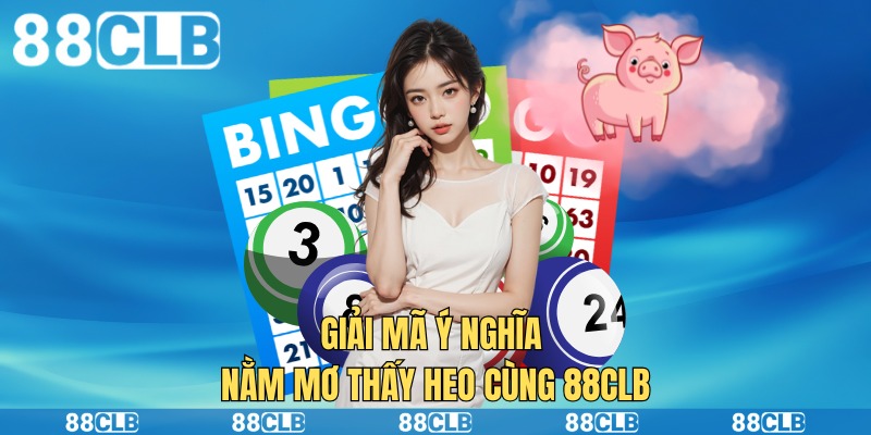 Giải mã ý nghĩa nằm mơ thấy heo cùng 88clb