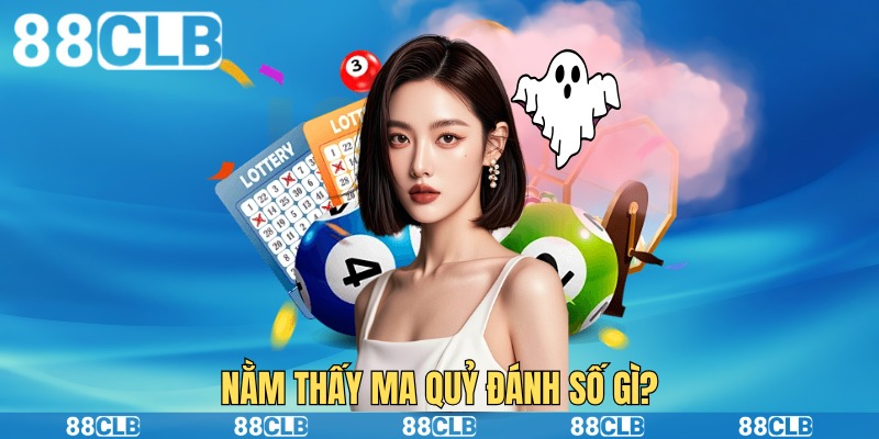 Nằm thấy ma quỷ đánh số gì?