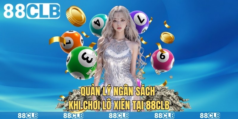 Quản lý ngân sách khi chơi lô xiên tại 88clb